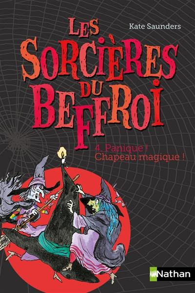 Les sorcières du beffroi. Vol. 4. Panique ! Chapeau magique !