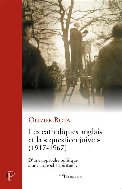 Les catholiques anglais et la question juive (1917-1967) : d'une approche politique à une approche spirituelle