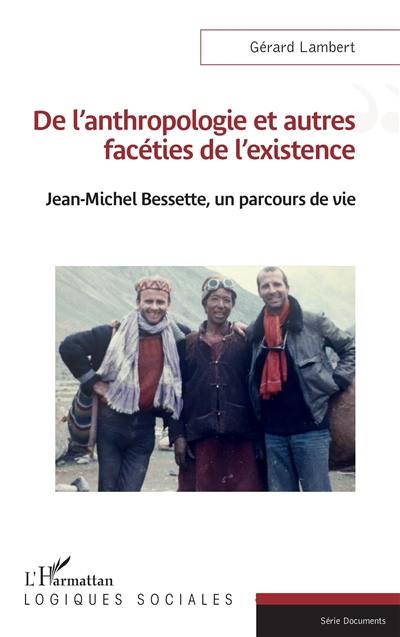 De l'anthropologie et autres facéties de l'existence : Jean-Michel Bessette, un parcours de vie