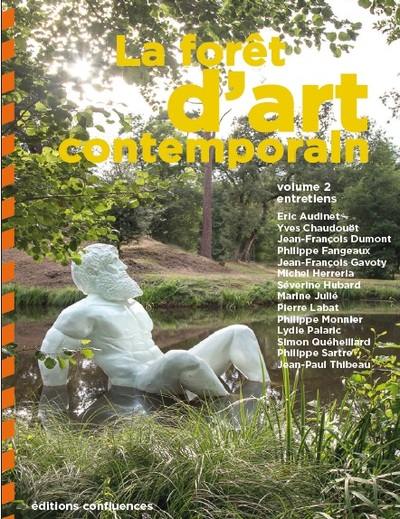 La forêt d'art contemporain. Vol. 2. Entretiens croisés