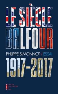 Le siècle Balfour (1917-2017) : essai