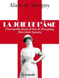 La joie de l'âme : l'incroyable destin d'Inès de Bourgoing Maréchale Lyautey : roman historique