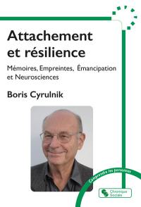 Attachement et résilience : mémoires, empreintes, émancipation et neurosciences