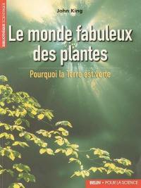 Le monde fabuleux des plantes : pourquoi la Terre est verte