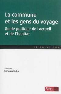 La commune et les gens du voyage : guide pratique de l'accueil et de l'habitat