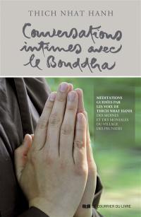 Conversations intimes avec le Bouddha : méditations guidées par les voix de Thich Nhât Hanh, des moines et des moniales du Village des Pruniers