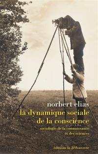 La dynamique sociale de la conscience : sociologie de la connaissance et des sciences