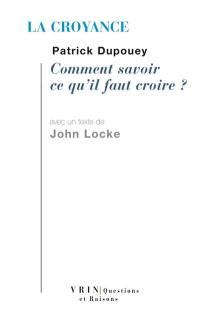 La croyance : comment savoir ce qu'il faut croire ?. Essai sur l'entendement humain, IV, XIV-XIX