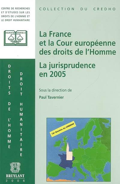 La France et le Cour européenne des droits de l'homme : la jurisprudence en 2005, présentation, commentaires et débats