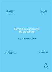 Formulaire commenté de procédure. Vol. 1. Procédure pénale