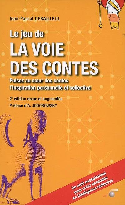 Le jeu de la voie des contes : puisez au coeur des contes l'inspiration personnelle et collective