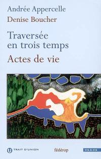 Traversée en trois temps. Actes de vie