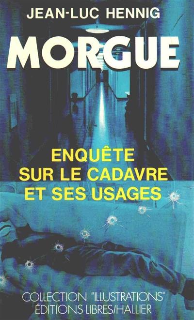 Morgue : enquête sur le cadavre et ses usages