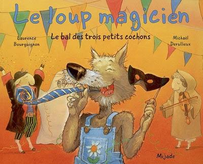 Le loup magicien. Le bal des trois petits cochons