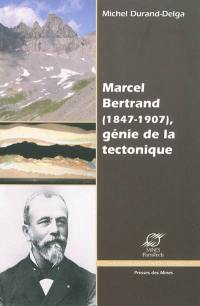 Marcel Bertrand (1847-1907) : génie de la tectonique