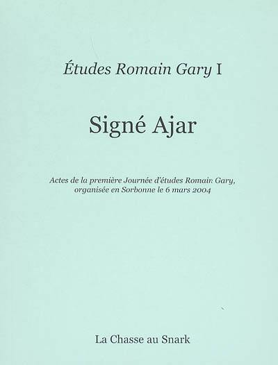 Signé Ajar : actes de la première Journée d'études Romain Gary