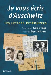 Je vous écris d'Auschwitz : les lettres retrouvées