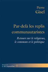 Par-delà les replis communautaristes : retours sur le religieux, le commun et le politique