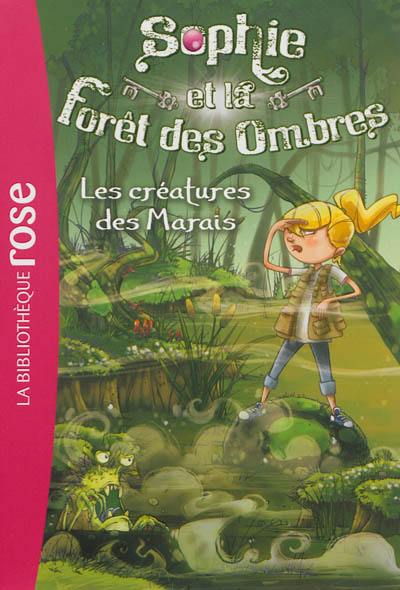 Sophie et la forêt des ombres. Vol. 2. Les créatures des marais