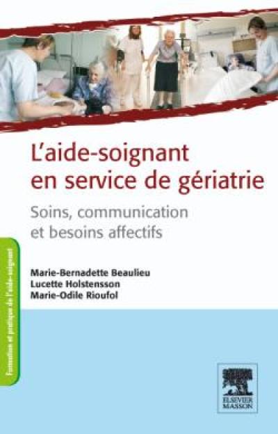 L'aide-soignant en service de gériatrie : soins, communication et besoins affectifs