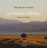 La Turquie biblique : itinéraire culturel