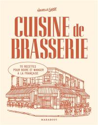 Cuisine de brasserie : 70 recettes pour boire et manger à la française