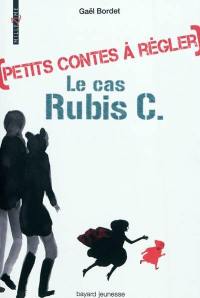 Petits contes à régler. Vol. 1. Le cas Rubis C.