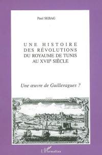 Une histoire des révolutions du royaume de Tunis au XVIIe siècle : une oeuvre de Guilleragues ?