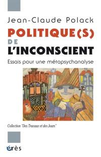 Politique(s) de l'inconscient : essais pour une métapsychanalyse