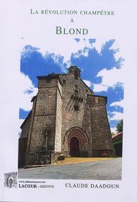 La révolution champêtre à Blond : moeurs, coutumes & chronique de la vie quotidienne dans un village limousin : 1789-1795