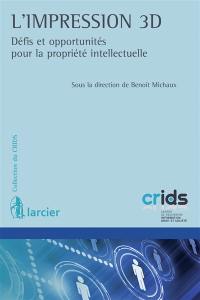 L'impression 3D : défis et opportunités pour la propriété intellectuelle