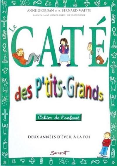 Le caté des petits grands : deux années d'éveil à la foi : cahier de l'enfant