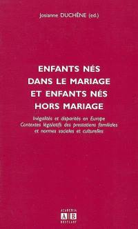 Enfants nés dans le mariage et enfants nés hors mariage : inégalités et disparités en Europe, contextes législatifs des prestations familiales et normes sociales et culturelles