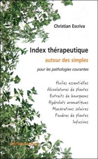 Index thérapeutique pour les pathologies courantes : huiles essentielles, alcoolatures de plantes, extraits de bourgeons, hydrolats aromatiques, macérations solaires, poudres de plantes, infusions...