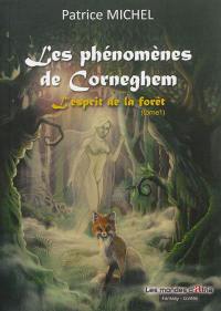 Les phénomènes de Corneghem : contes fantastiques et merveilleux. Vol. 1. L'esprit de la forêt