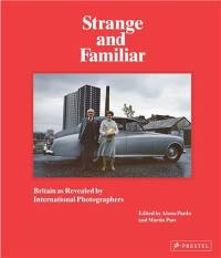 Strange and Familiar : Britain as Revelaed by International Photographers