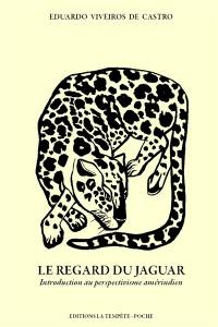 Le regard du jaguar : introduction au perspectivisme amérindien