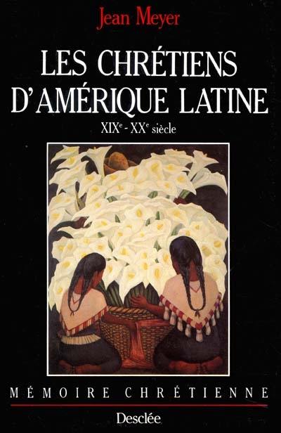 Les chrétiens d'Amérique latine : XIXe et XXe siècles