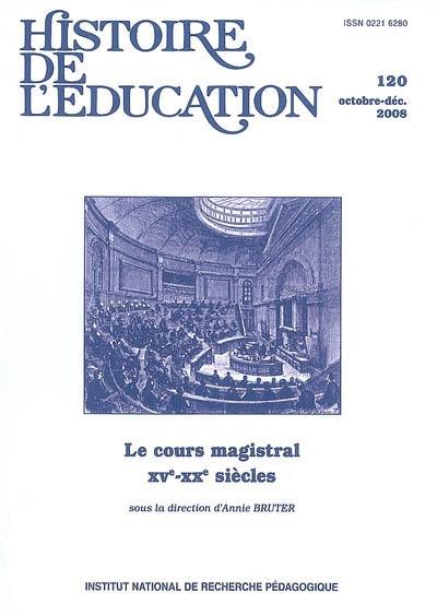 Histoire de l'éducation, n° 120. Le cours magistral, XVe-XXe siècles (1) : publics et savoirs