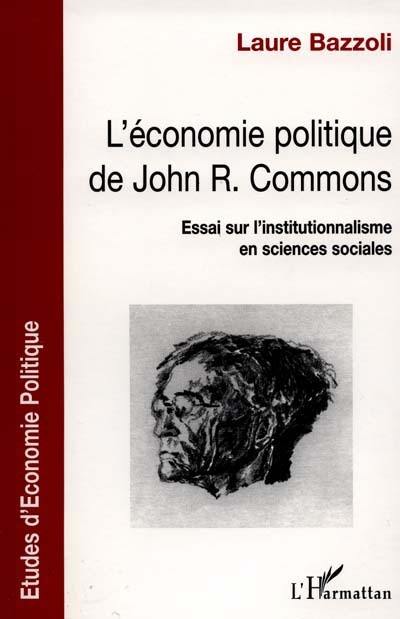 L'économie politique de John R. Commons : essai sur l'institutionnalisme en sciences sociales