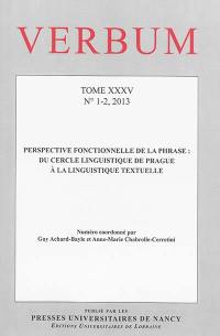 Verbum, n° 1-2 (2013). Perspective fonctionnelle de la phrase : du Cercle linguistique de Prague à la linguistique textuelle