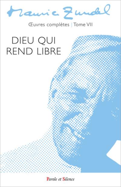 Oeuvres complètes. Vol. 7. Dieu qui rend libre