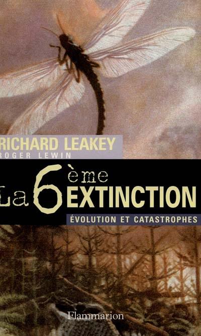 La sixième extinction : évolution et catastrophes