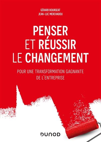 Penser et réussir le changement : pour une transformation gagnante de l'entreprise