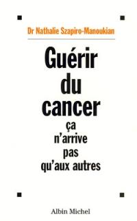 Guérir du cancer, ça n'arrive pas qu'aux autres : histoires vécues de guérison