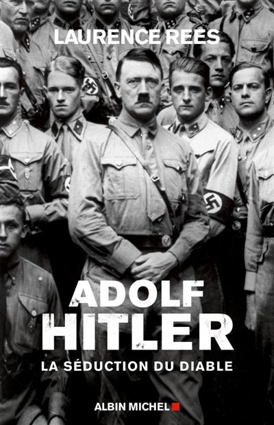 Adolf Hitler : la séduction du diable