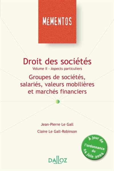 Droit des sociétés. Vol. 2. Aspects particuliers : groupes de sociétés, salariés, valeurs mobilières et marchés financiers