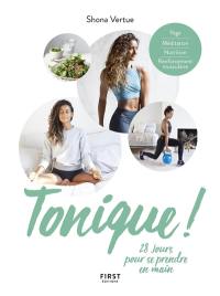 Tonique ! : 28 jours pour se prendre en main : yoga, méditation, nutrition, renforcement musculaire