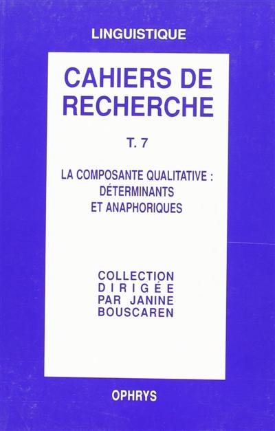 Cahiers de recherche en grammaire anglaise. Vol. 7. La composante qualitative : déterminants et anaphoriques