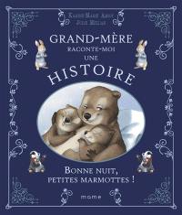 Grand-mère raconte moi une histoire. Bonne nuit, petites marmottes !